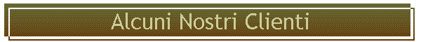 Alcuni Nostri Clienti