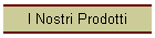 I Nostri Prodotti
